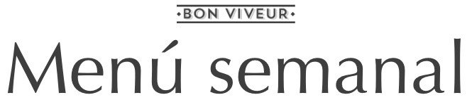 Menú semanal de Bon Viveur Menú semanal de Bon Viveur